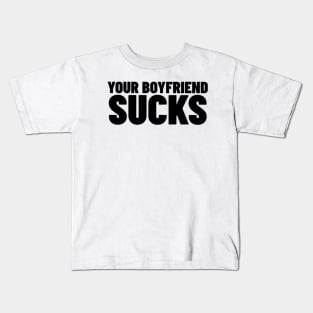 Your Boyfriend Sucks Shirt, Funny Meme Shirt, Boyfriend Meme Shirt, Oddly Specific Shirt, Dank Meme Shirt, Y2K 2000's Meme Shirt, Funny Gift Kids T-Shirt